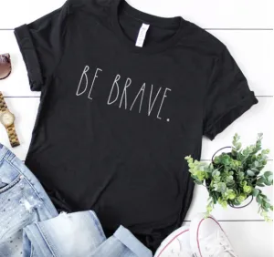 Be Brave T-Shirt